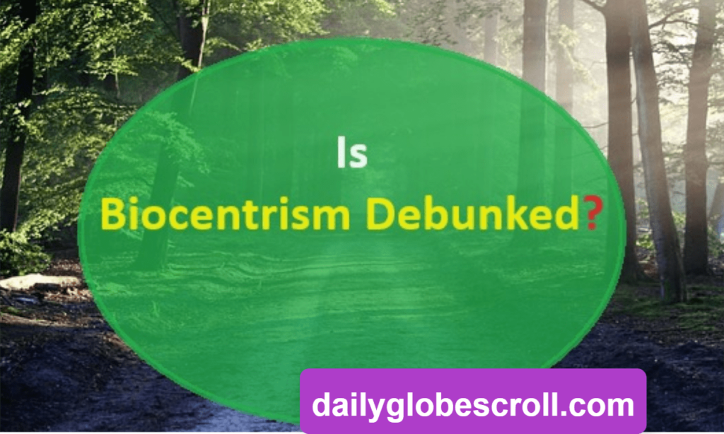 Biocentrism Debunked: Exploring Deep the science behind life and consciousness. 2 Is Biocentrism Scientifically Disproved?